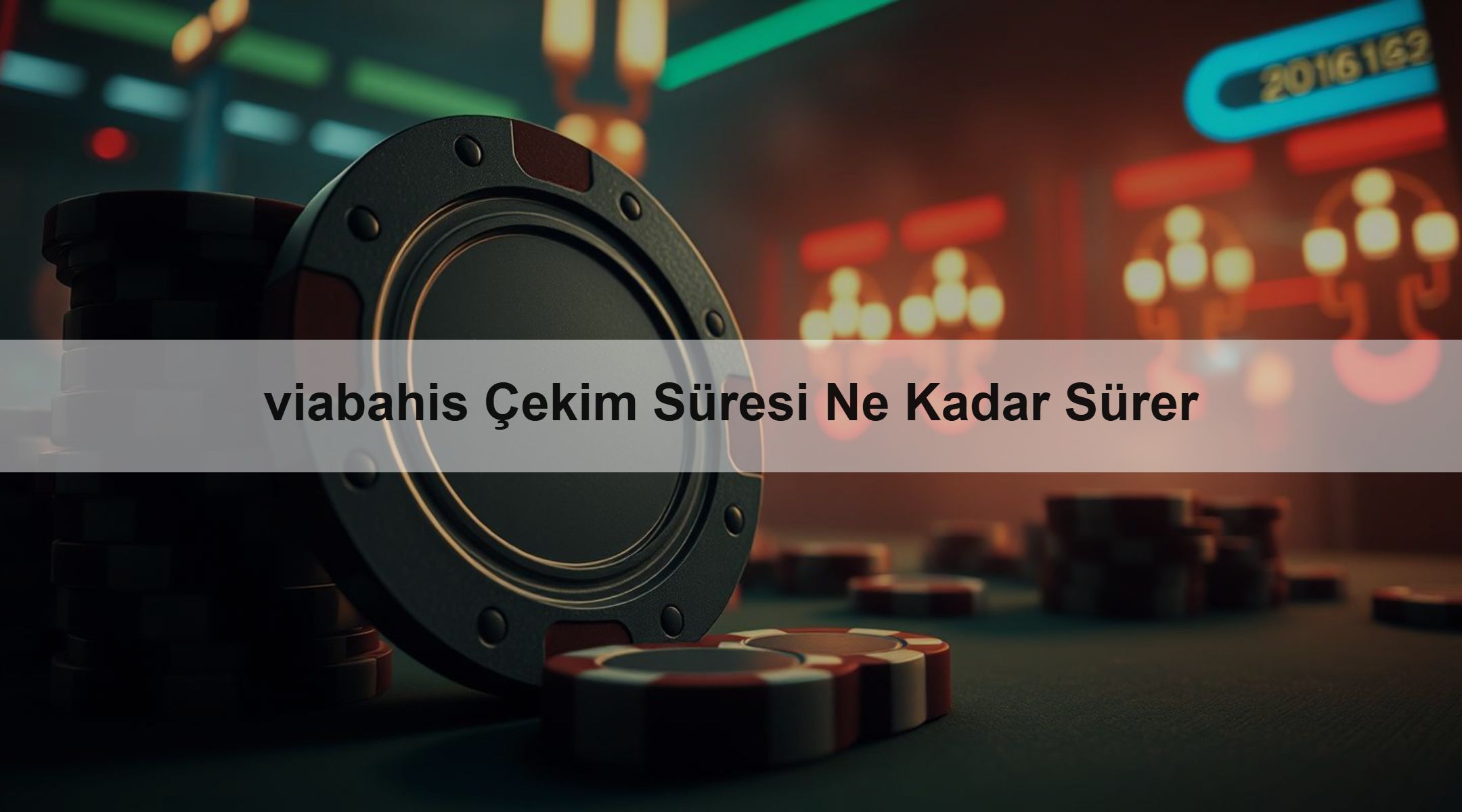 viabahis Çekim Süresi Ne Kadar Sürer